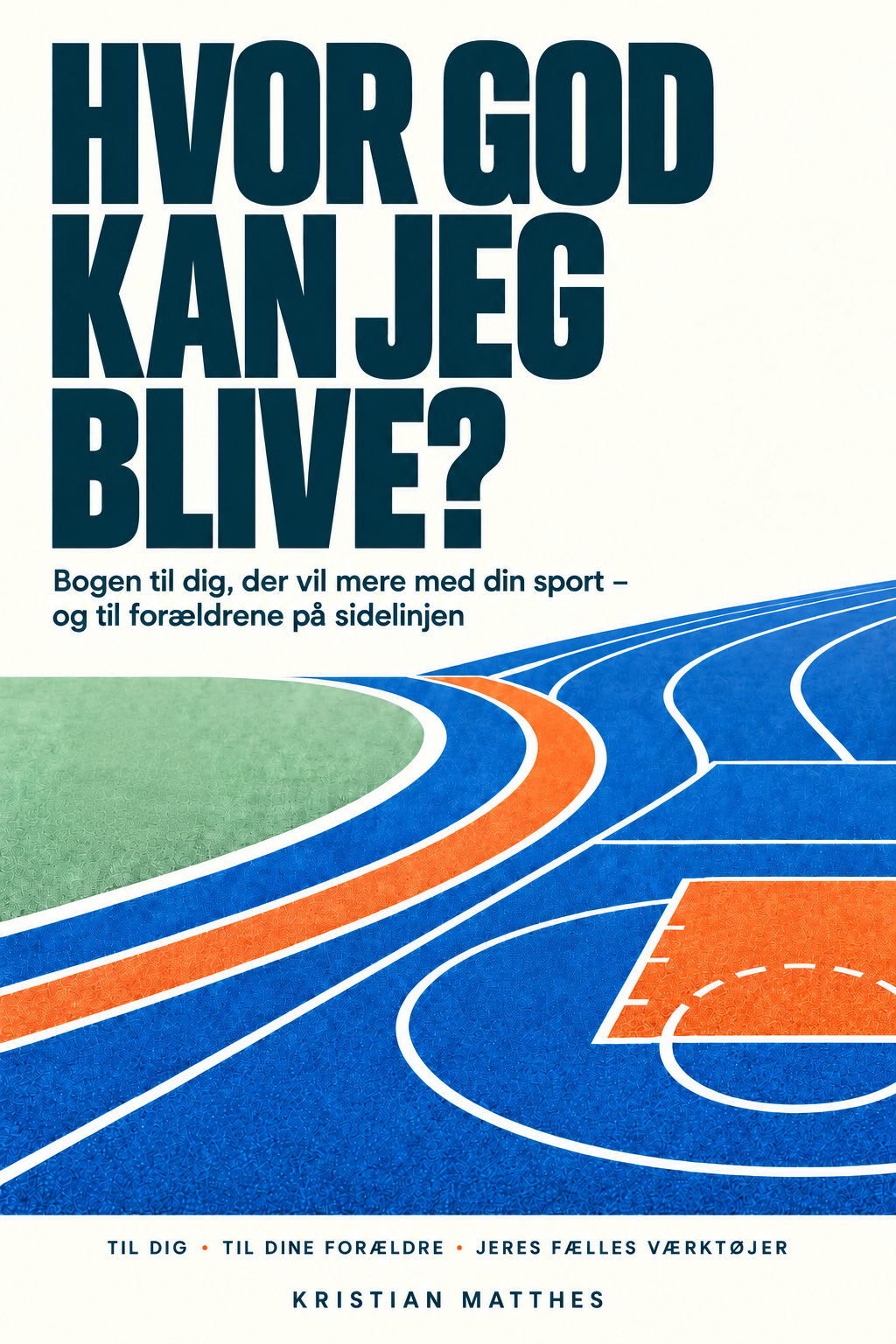 Hvor god kan jeg blive? af Kristian Matthes. Lyst cover med blå og orange løbebaner og mintgrønne bakker.